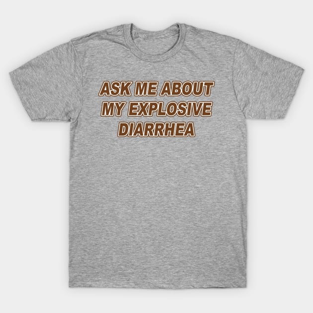 Ask Me About My Explosive Diarrhea | Best Quote Saying T-Shirt by Bersama Star